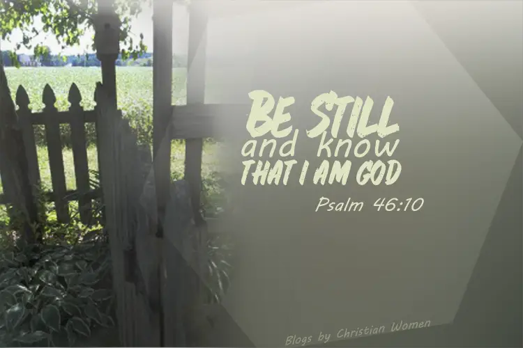 Be Still and Know | Blogs by Christian Women