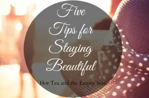 5 Tips for Staying Beautiful | Blogs By Christian Women