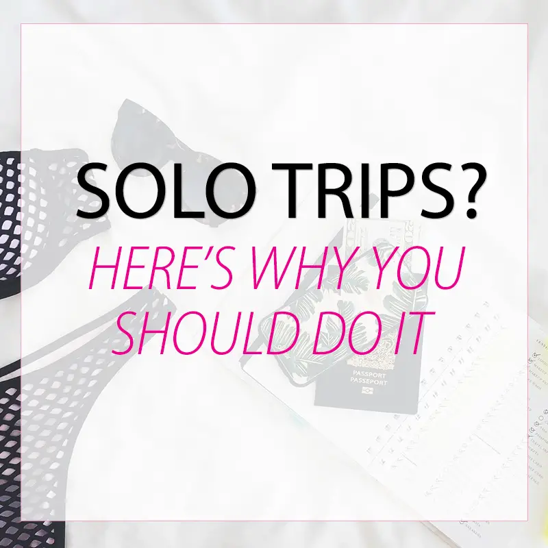 Why You Need Solo Trips