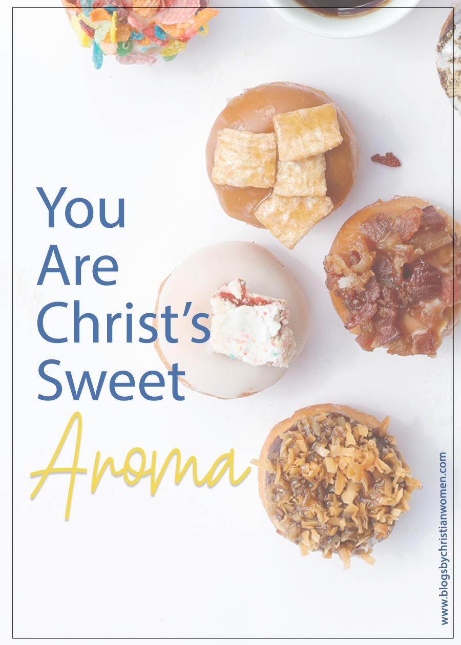 You Are a Sweet Aroma | Blogs by Christian Women