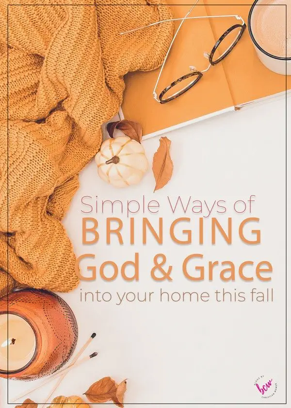 How to bring God's presence into your home this fall